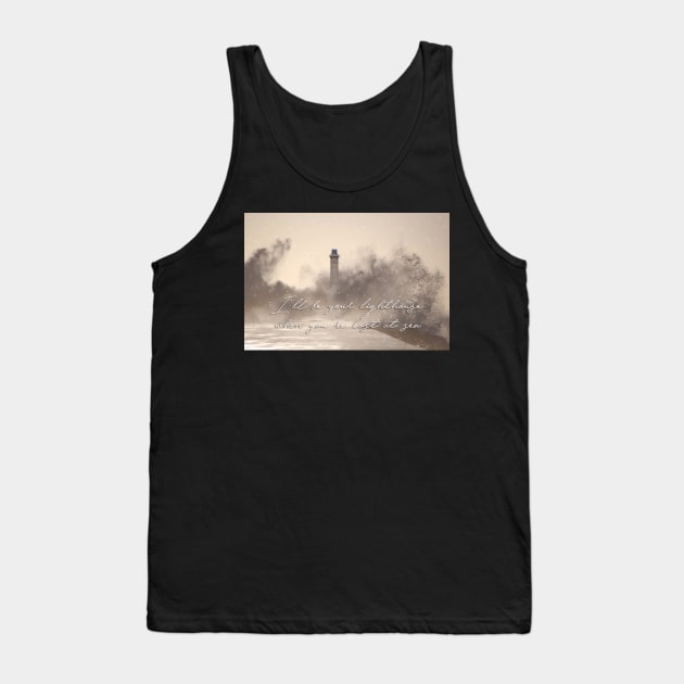 I'll be your lighthouse when you're lost at sea... Tank Top by LanaBanana
